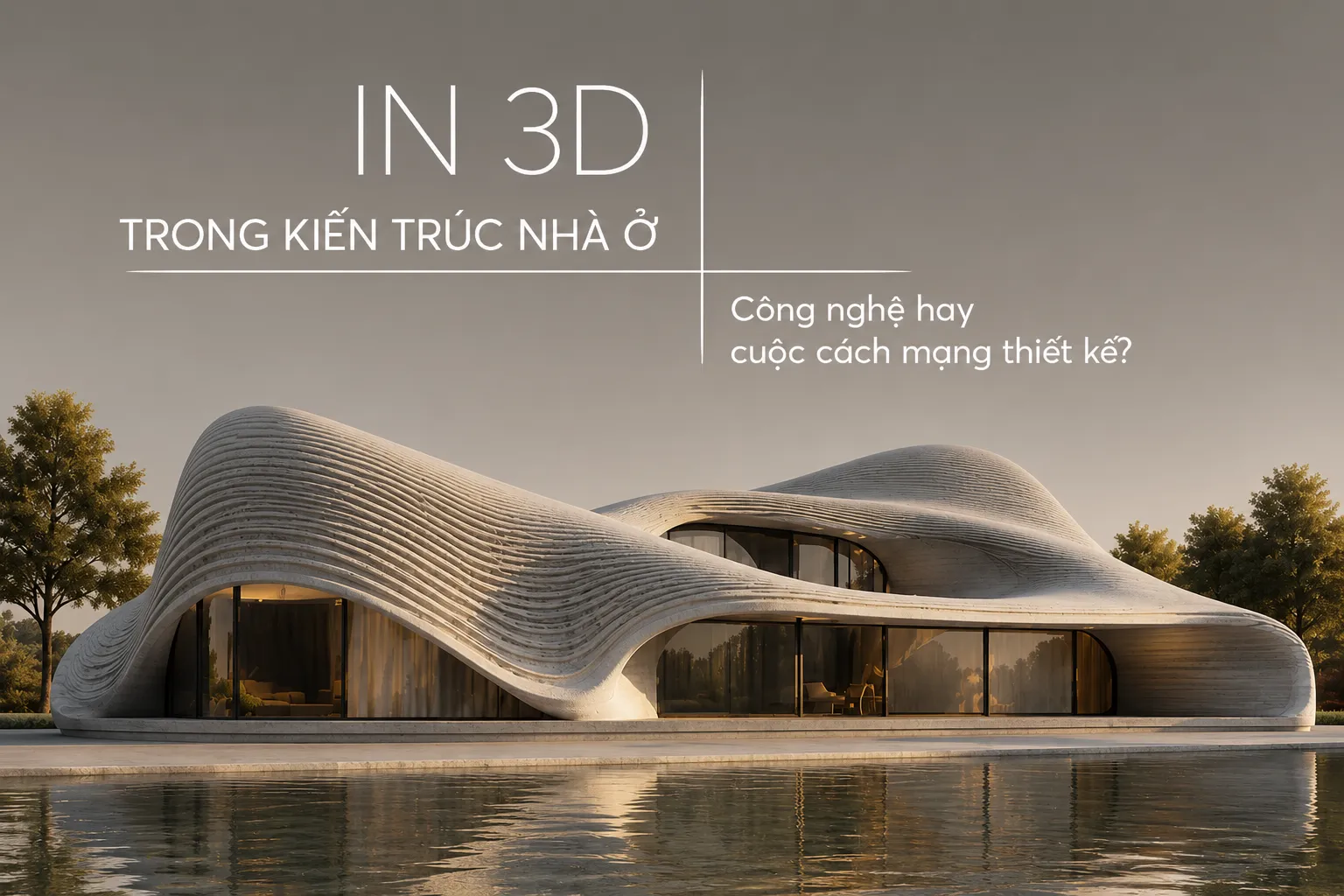 IN 3D TRONG KIẾN TRÚC NHÀ Ở – CÔNG NGHỆ HAY CUỘC CÁCH MẠNG THIẾT KẾ?